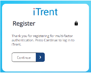 Snippet of form showing iTrent logo with "Register" under it, and under that "Thank you for registering for multi-factor authentication. Press Continue to log in to iTrent." At the bottom is a button saying 'Continue'.