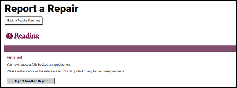 Screenshot of a completion page from Reading Borough Council's repair reporting system. The page shows 'Report a Repair' as the heading with a 'Back to Repairs Summary' button and the Reading Borough Council logo. A purple banner displays 'Finished' followed by confirmation text stating 'You have successfully booked an appointment.' Below that is a reminder message: 'Please make a note of this reference 643/1 and quote it in any future correspondence.' At the bottom is a gray button labeled 'Report Another Repair'.