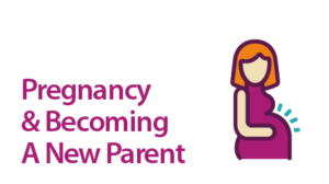 Text saying 'Pregnancy & Becoming A New Parent', illustration of a pregnant woman.